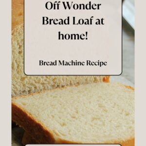 A close-up photo of sliced bread with a soft, fluffy texture, resembling Wonder Bread. The image has an overlay text that reads, “Create a Knock Off Wonder Bread Loaf at home! Bread Machine Recipe.” Below the text is the website URL “gardengeekgrub.com.”