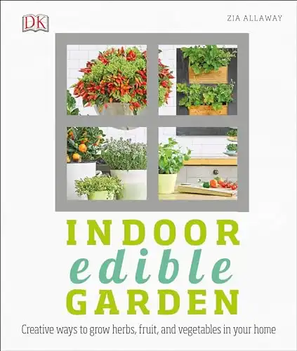 Indoor Edible Garden: Creative Ways to Grow Herbs, Fruits, and Vegetables in Your Home