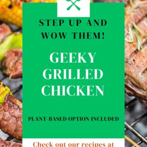 Grilled chicken and vegetables with corn on the cob in the background, featuring a green overlay text promoting a recipe for Geeky Grilled Chicken with a plant-based option included.