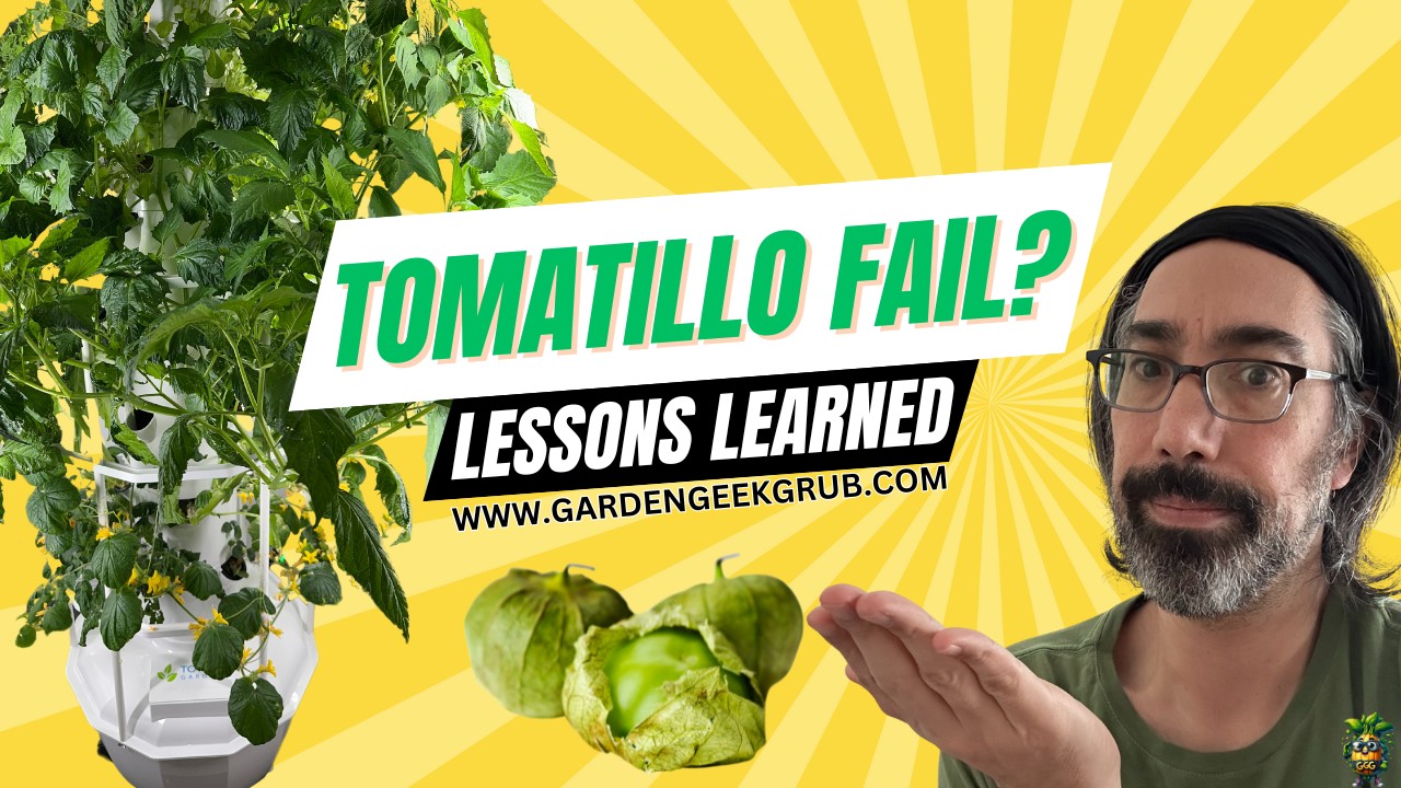 Thumbnail for YouTube video ‘Tomatillo Fail? Lessons Learned’ featuring an image of a Tower Garden with tomatillo plants, a confused-looking gardener, and the website URL gardengeekgrub.com.